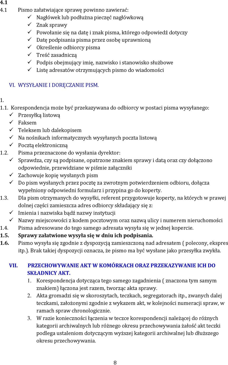 uprawnioną Określenie odbiorcy pisma Treść zasadniczą Podpis obejmujący imię, nazwisko i stanowisko służbowe Listę adresatów otrzymujących pismo do wiadomości VI. WYSYŁANIE I DORĘCZANIE PISM. 1.