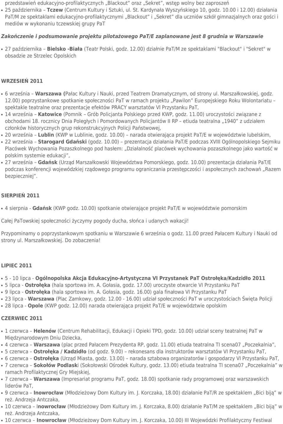 projektu pilotażowego PaT/E zaplanowane jest 8 grudnia w Warszawie 27 października Bielsko -Biała (Teatr Polski, godz. 12.