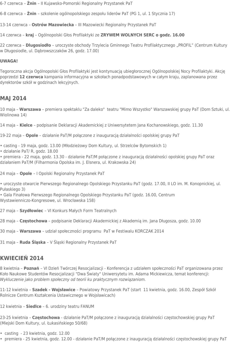 00 22 czerwca Dlugosiodło uroczyste obchody Trzylecia Gminnego Teatru Profilaktycznego PROFIL (Centrum Kultury w Długosiodle, ul. Dąbrowszczaków 26, godz. 17.00) UWAGA!