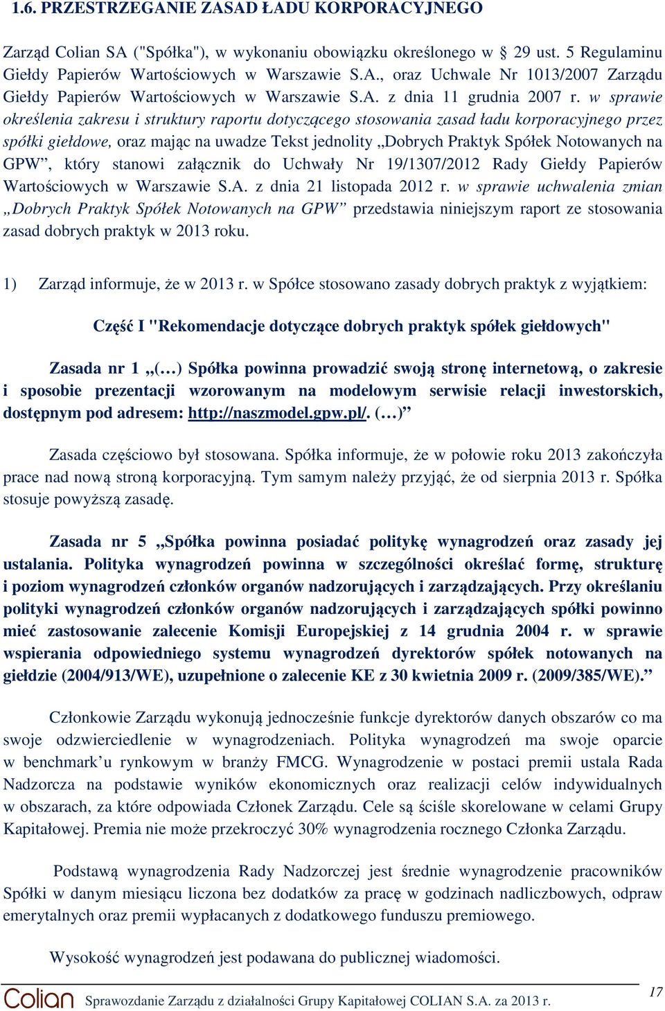 w sprawie określenia zakresu i struktury raportu dotyczącego stosowania zasad ładu korporacyjnego przez spółki giełdowe, oraz mając na uwadze Tekst jednolity Dobrych Praktyk Spółek Notowanych na GPW,