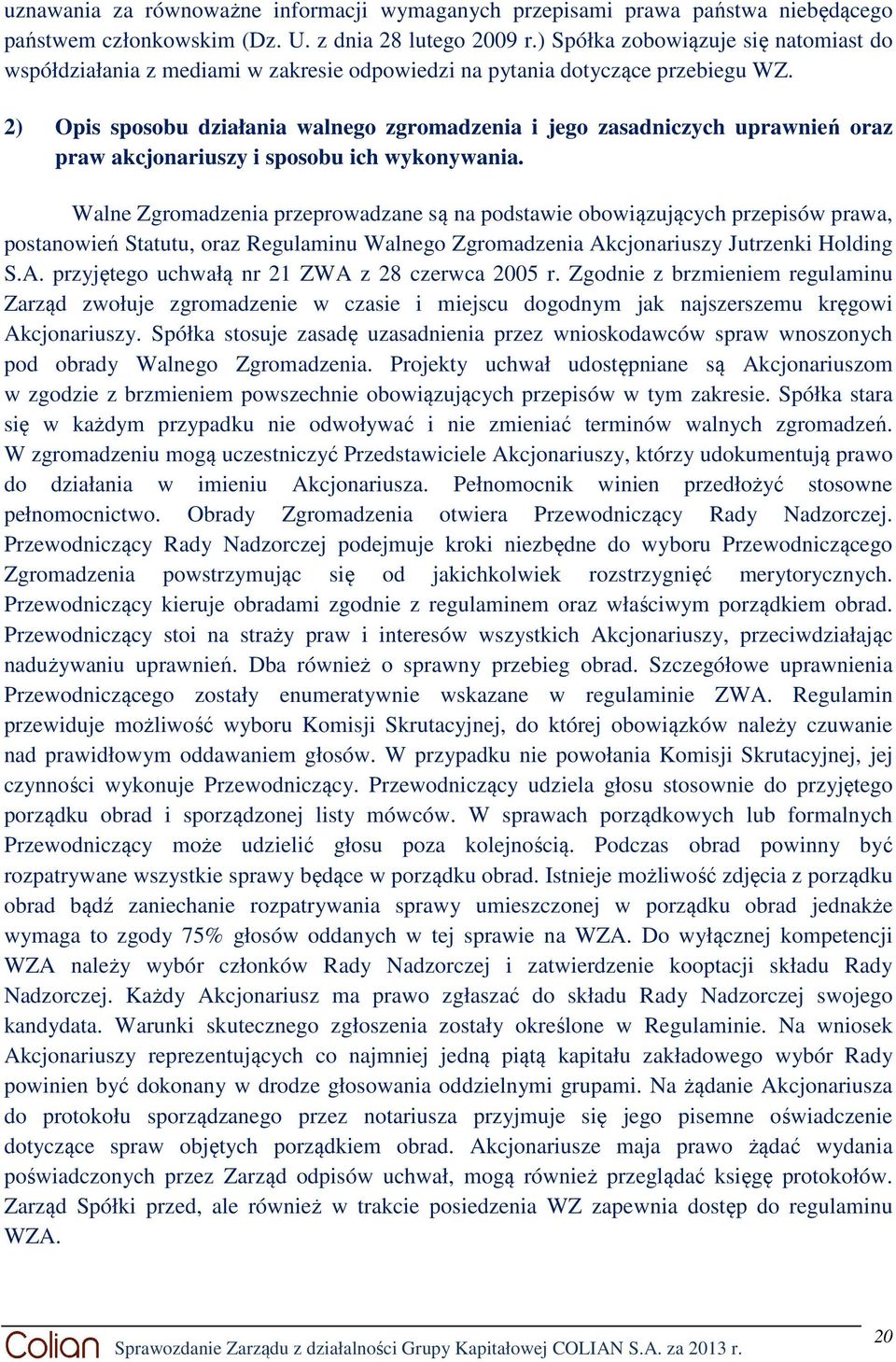 2) Opis sposobu działania walnego zgromadzenia i jego zasadniczych uprawnień oraz praw akcjonariuszy i sposobu ich wykonywania.