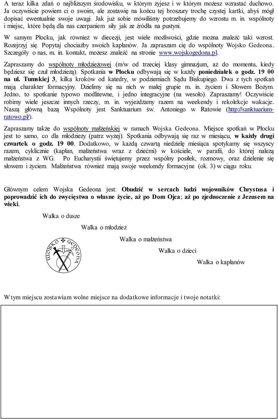 wspólnty i miejsc, które będą dla nas czerpaniem siły jak ze źródła na pustyni. W samym Płcku, jak również w diecezji, jest wiele mżliwści, gdzie mżna znaleźć taki wzrst. Rzejrzyj się.