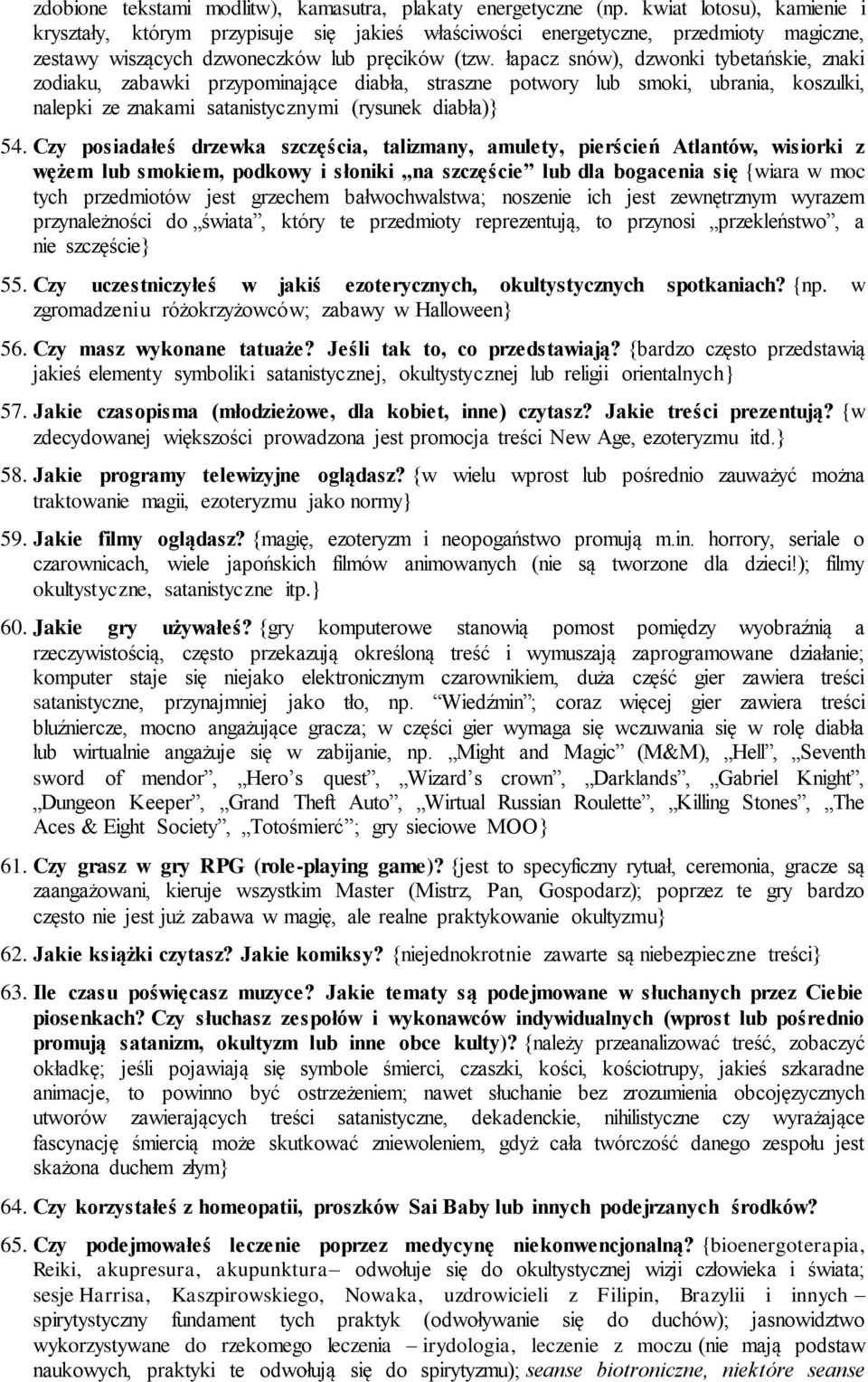 łapacz snów), dzwnki tybetańskie, znaki zdiaku, zabawki przypminające diabła, straszne ptwry lub smki, ubrania, kszulki, nalepki ze znakami satanistycznymi (rysunek diabła)} 54.