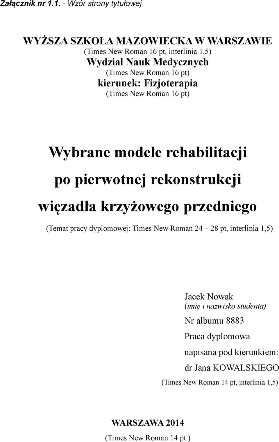 Roman 16 pt) kierunek: Fizjoterapia (Times New Roman 16 pt) Wybrane modele rehabilitacji po pierwotnej rekonstrukcji więzadła krzyżowego