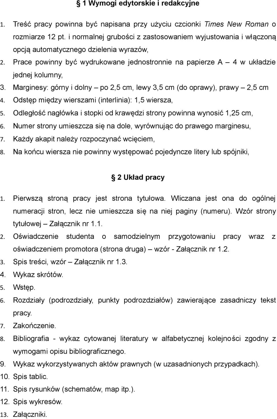 Marginesy: górny i dolny po 2,5 cm, lewy 3,5 cm (do oprawy), prawy 2,5 cm 4. Odstęp między wierszami (interlinia): 1,5 wiersza, 5.