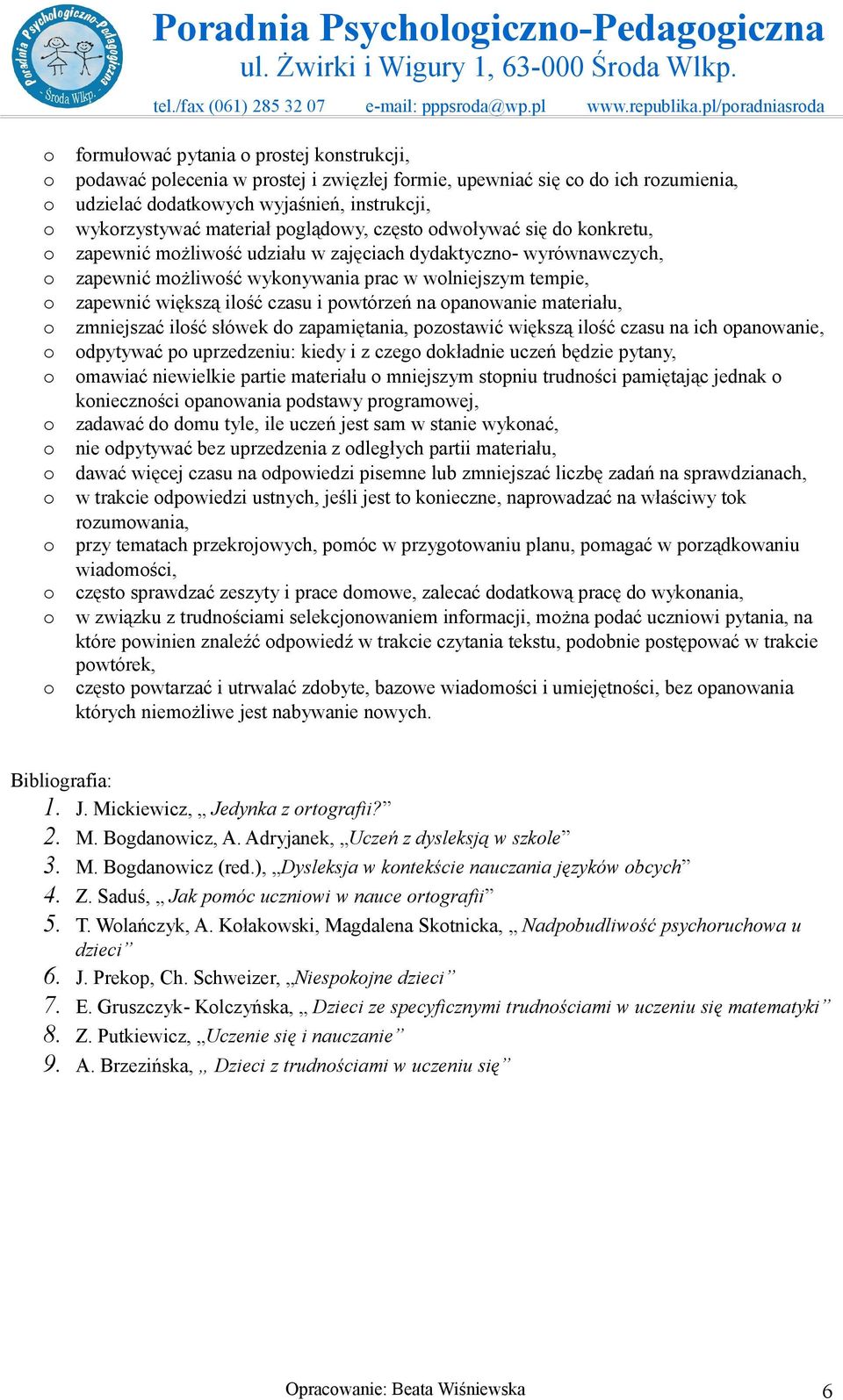 częst dwływać się d knkretu, zapewnić mżliwść udziału w zajęciach dydaktyczn- wyrównawczych, zapewnić mżliwść wyknywania prac w wlniejszym tempie, zapewnić większą ilść czasu i pwtórzeń na panwanie