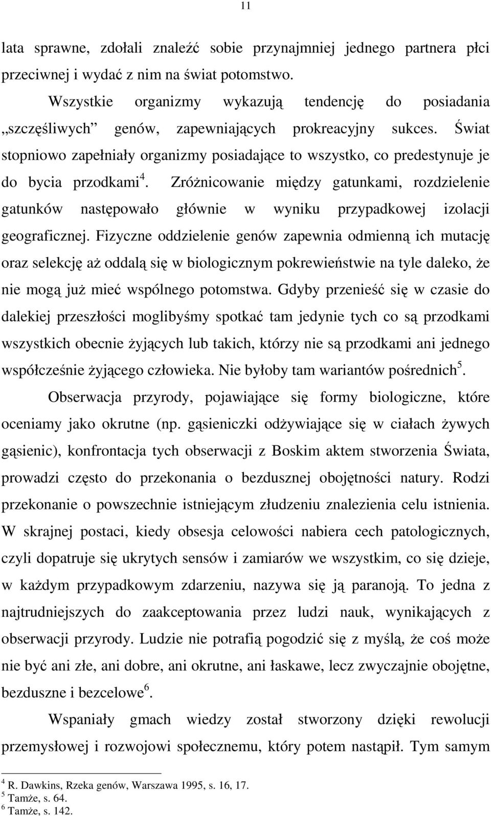 wiat stopniowo zapełniały organizmy posiadajce to wszystko, co predestynuje je do bycia przodkami 4.