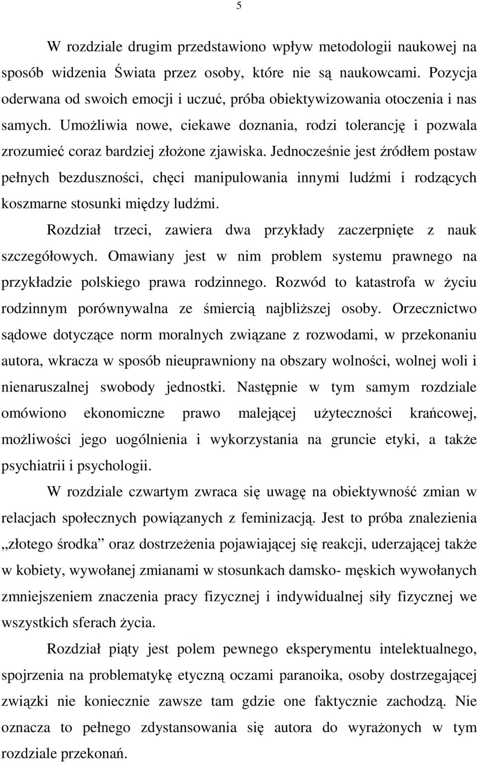 Jednoczenie jest ródłem postaw pełnych bezdusznoci, chci manipulowania innymi ludmi i rodzcych koszmarne stosunki midzy ludmi. Rozdział trzeci, zawiera dwa przykłady zaczerpnite z nauk szczegółowych.