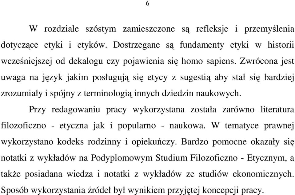 Przy redagowaniu pracy wykorzystana została zarówno literatura filozoficzno - etyczna jak i popularno - naukowa. W tematyce prawnej wykorzystano kodeks rodzinny i opiekuczy.