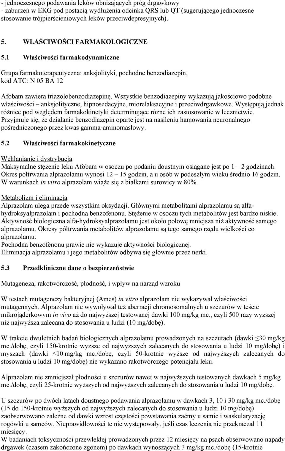 1 Właściwości farmakodynamiczne Grupa farmakoterapeutyczna: anksjolityki, pochodne benzodiazepin, kod ATC: N 05 BA 12 Afobam zawiera triazolobenzodiazepinę.