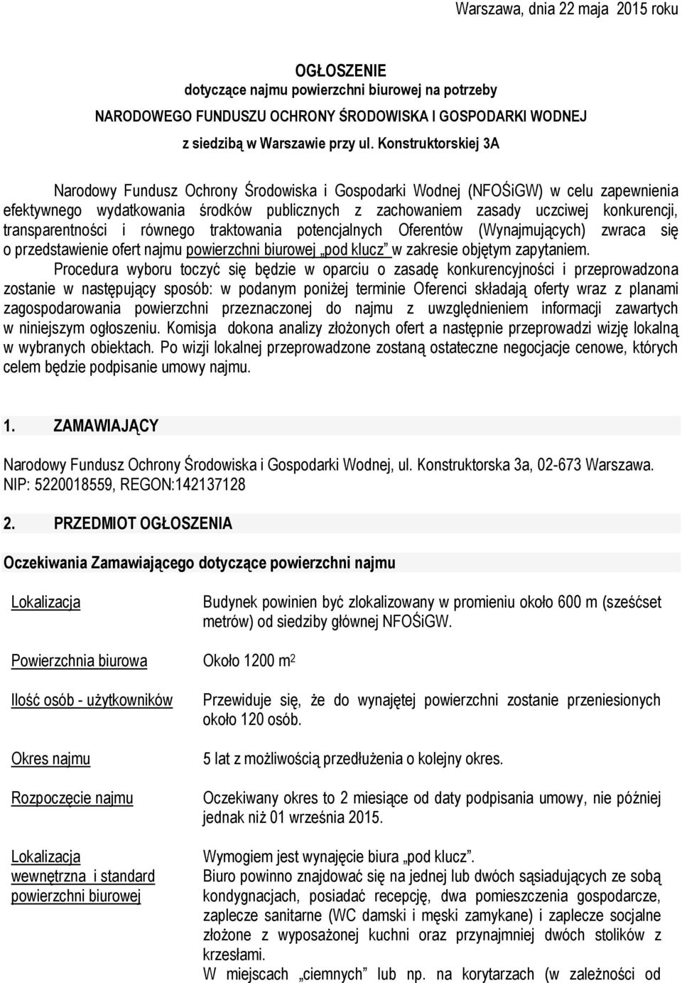 transparentności i równego traktowania potencjalnych Oferentów (Wynajmujących) zwraca się o przedstawienie ofert najmu powierzchni biurowej pod klucz w zakresie objętym zapytaniem.