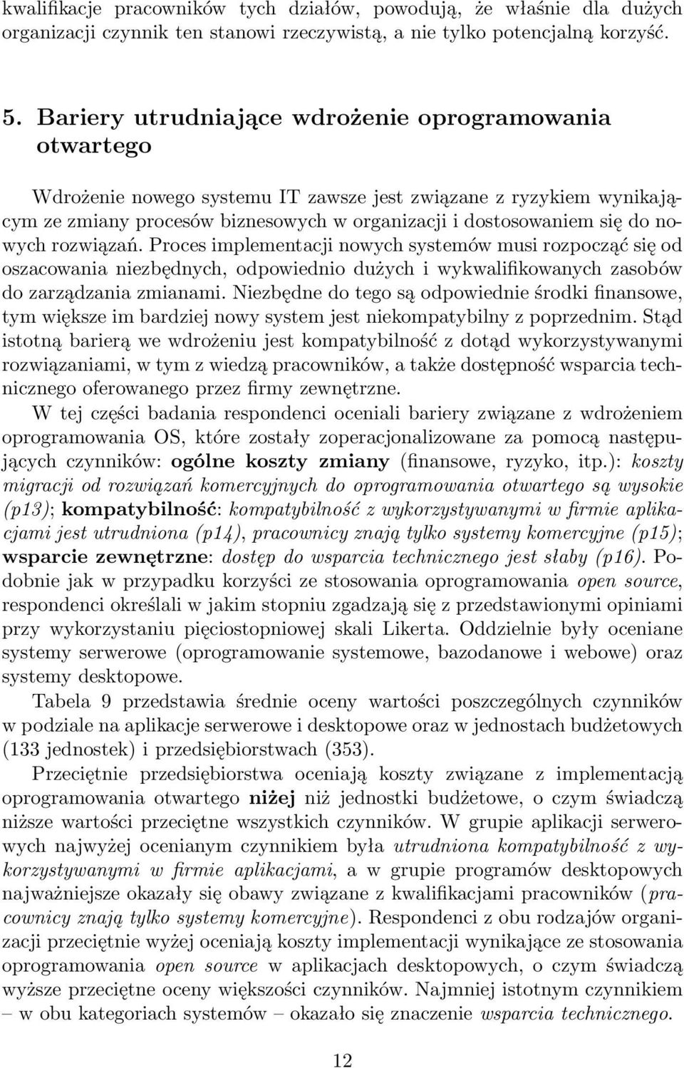 nowych rozwiązań. Proces implementacji nowych systemów musi rozpocząć się od oszacowania niezbędnych, odpowiednio dużych i wykwalifikowanych zasobów do zarządzania zmianami.