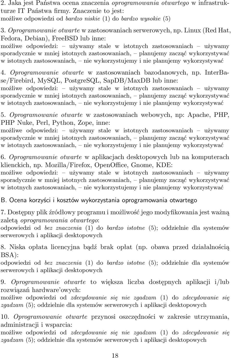 Linux (Red Hat, Fedora, Debian), FreeBSD lub inne: możliwe odpowiedzi: używamy stale w istotnych zastosowaniach używamy sporadycznie w mniej istotnych zastosowaniach, planujemy zacząć wykorzystywać w