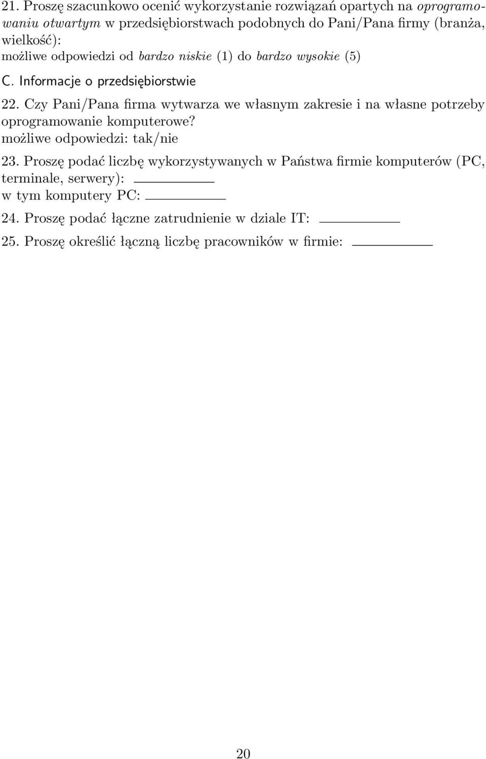 Czy Pani/Pana firma wytwarza we własnym zakresie i na własne potrzeby oprogramowanie komputerowe? możliwe odpowiedzi: tak/nie 23.