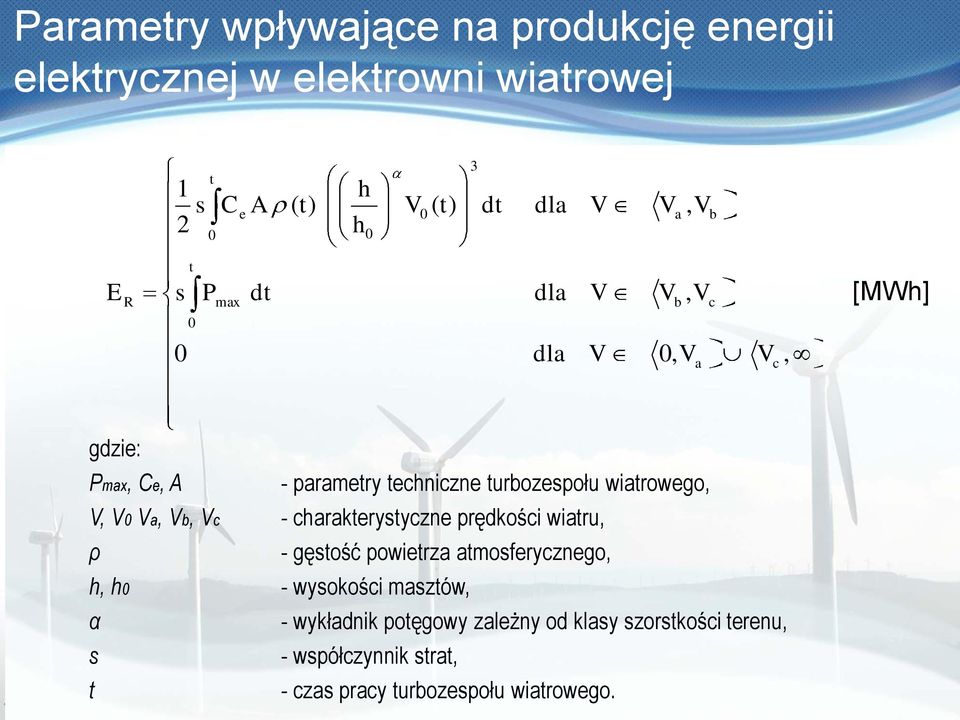 wiatrowego, V, V0 Va, Vb, Vc - charakterystyczne prędkości wiatru, ρ - gęstość powietrza atmosferycznego, h, h0 - wysokości