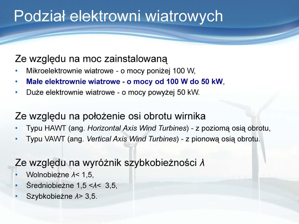 Ze względu na położenie osi obrotu wirnika Typu HAWT (ang.