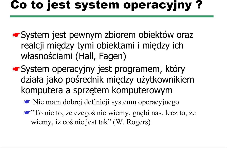 (Hall, Fagen) System operacyjny jest programem, który działa jako pośrednik między użytkownikiem