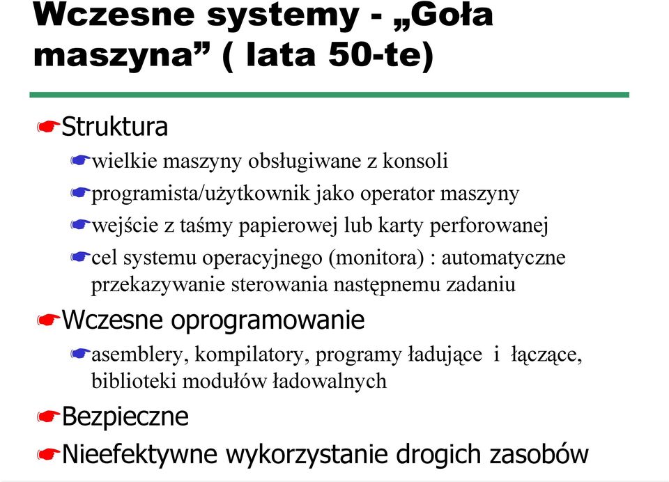 operacyjnego (monitora) : automatyczne przekazywanie sterowania następnemu zadaniu Wczesne oprogramowanie