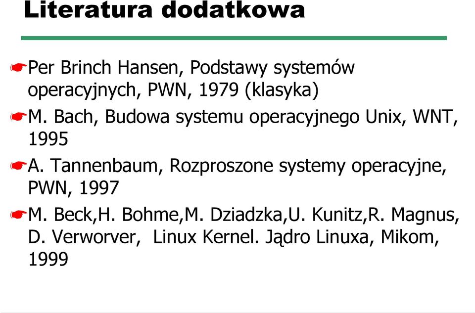 Tannenbaum, Rozproszone systemy operacyjne, PWN, 1997 M. Beck,H. Bohme,M.