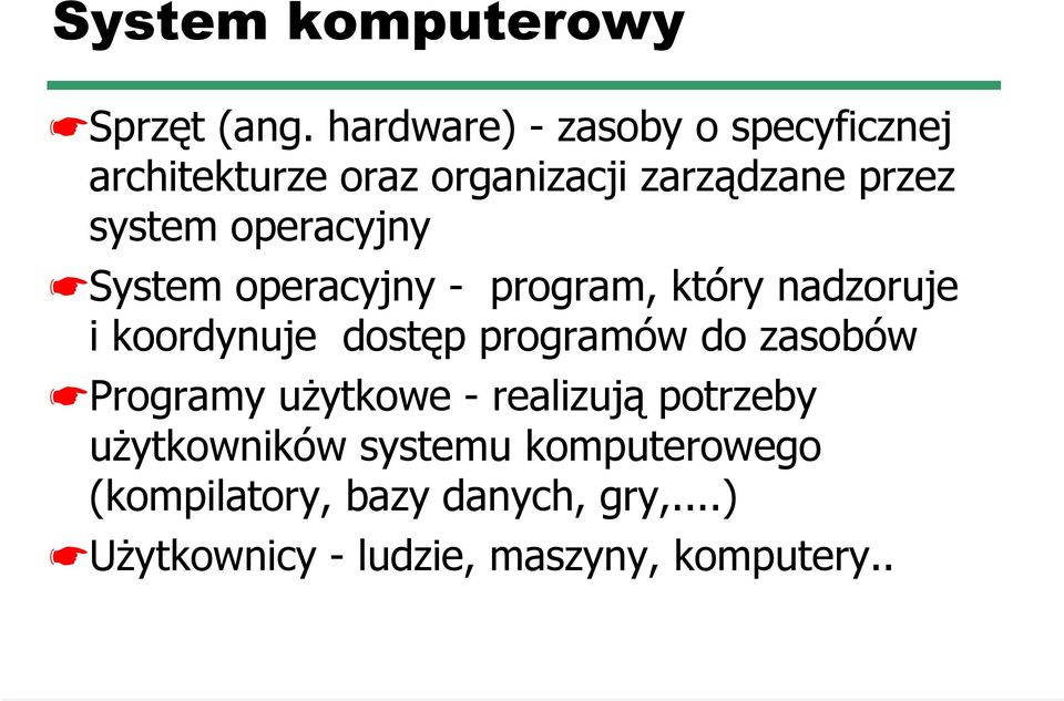 operacyjny System operacyjny - program, który nadzoruje i koordynuje dostęp programów do