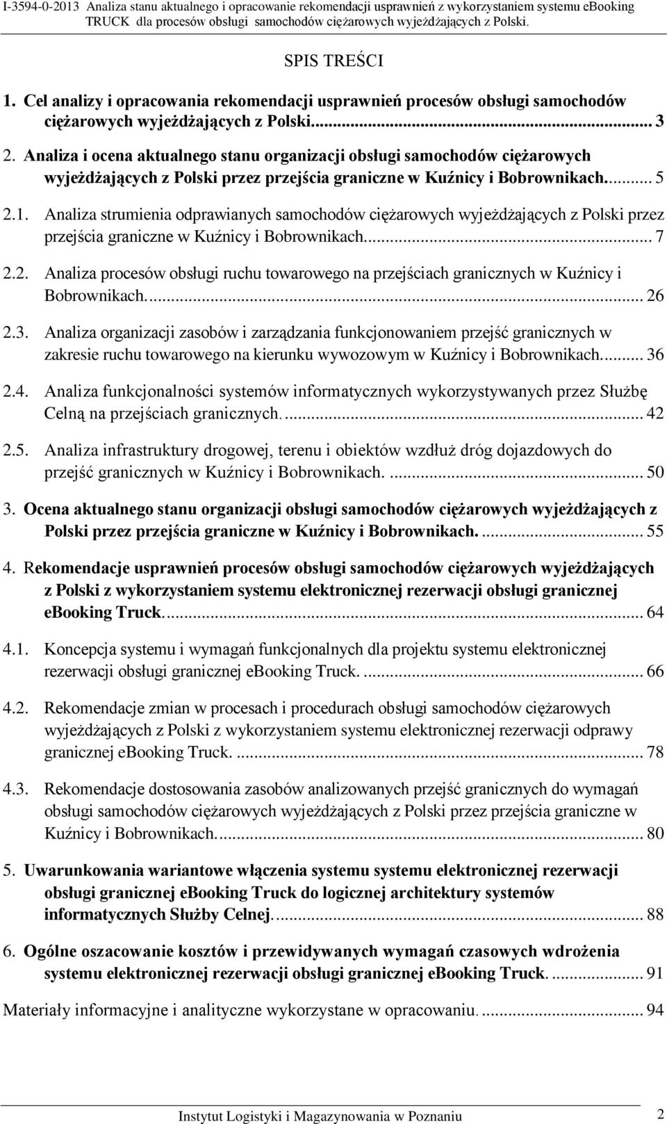 Analiza strumienia odprawianych samochodów ciężarowych wyjeżdżających z Polski przez przejścia graniczne w Kuźnicy i Bobrownikach.... 7 2.