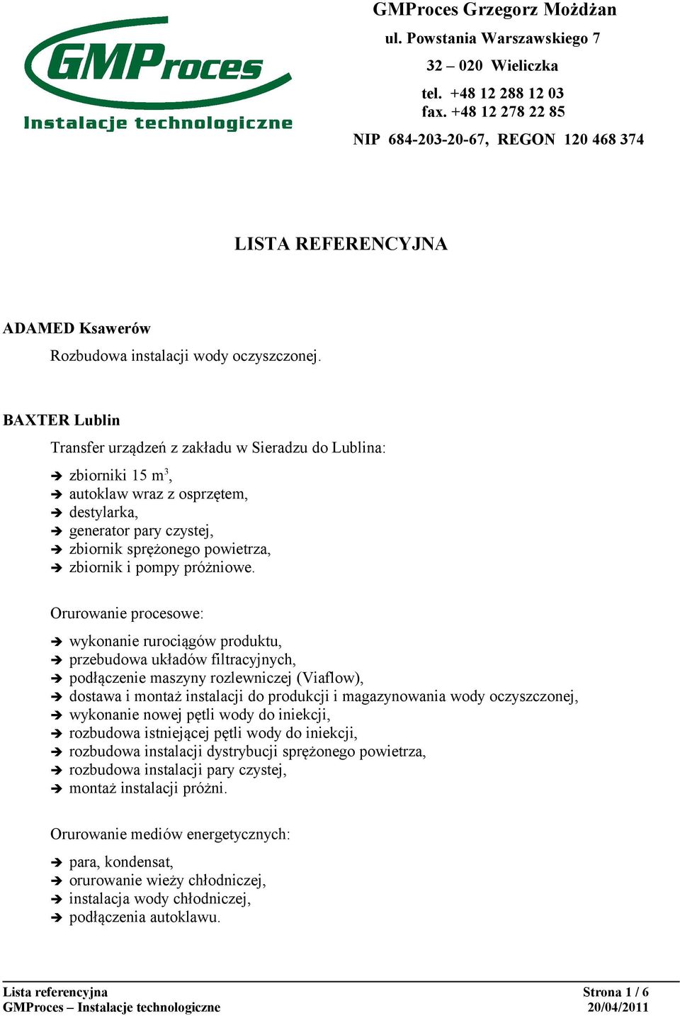 BAXTER Lublin Transfer urządzeń z zakładu w Sieradzu do Lublina: zbiorniki 15 m 3, autoklaw wraz z osprzętem, destylarka, generator pary czystej, zbiornik sprężonego powietrza, zbiornik i pompy