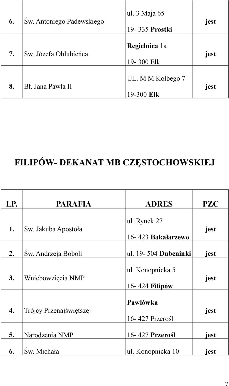 Jakuba Apostoła ul. Rynek 27 16-423 Bakałarzewo 2. Św. Andrzeja Boboli ul. 19-504 Dubeninki 3.