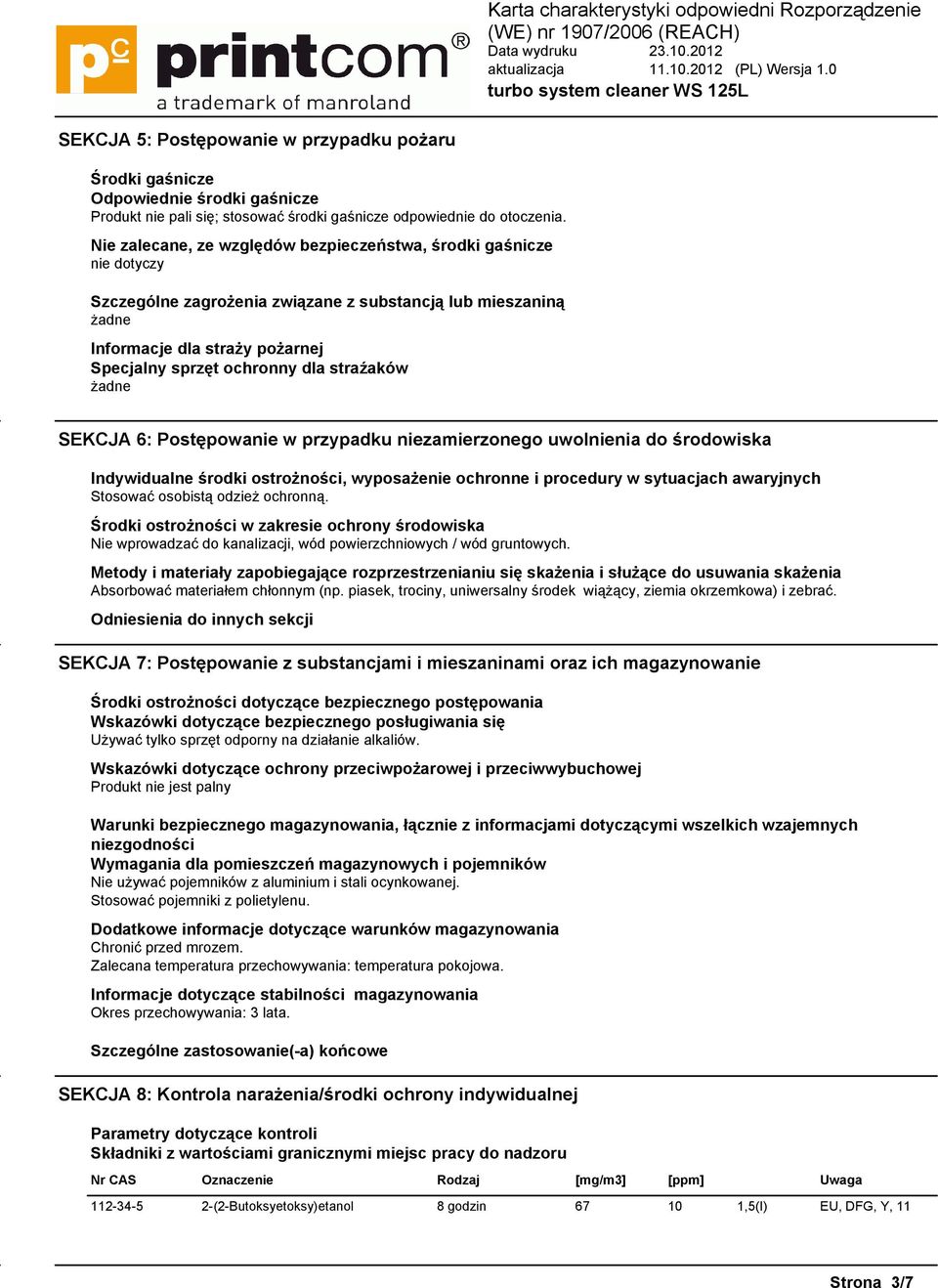 Postępowanie w przypadku niezamierzonego uwolnienia do środowiska Indywidualne środki ostrożności, wyposażenie ochronne i procedury w sytuacjach awaryjnych Stosować osobistą odzież ochronną.