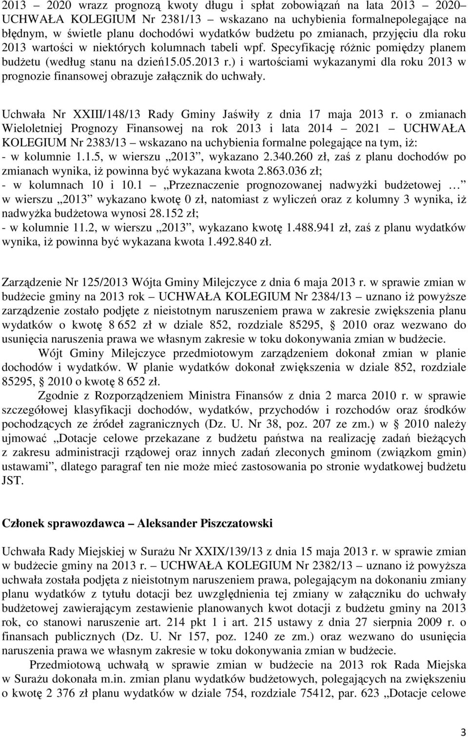 ) i wartościami wykazanymi dla roku 2013 w prognozie finansowej obrazuje załącznik do uchwały. Uchwała Nr XXIII/148/13 Rady Gminy Jaświły z dnia 17 maja 2013 r.