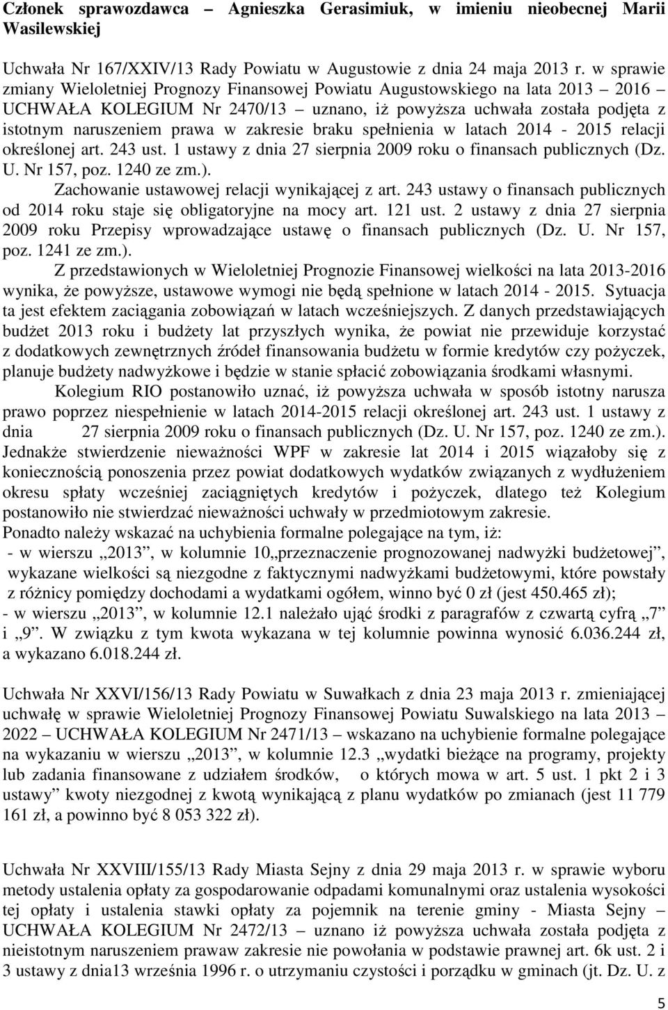 zakresie braku spełnienia w latach 2014-2015 relacji określonej art. 243 ust. 1 ustawy z dnia 27 sierpnia 2009 roku o finansach publicznych (Dz. U. Nr 157, poz. 1240 ze zm.).