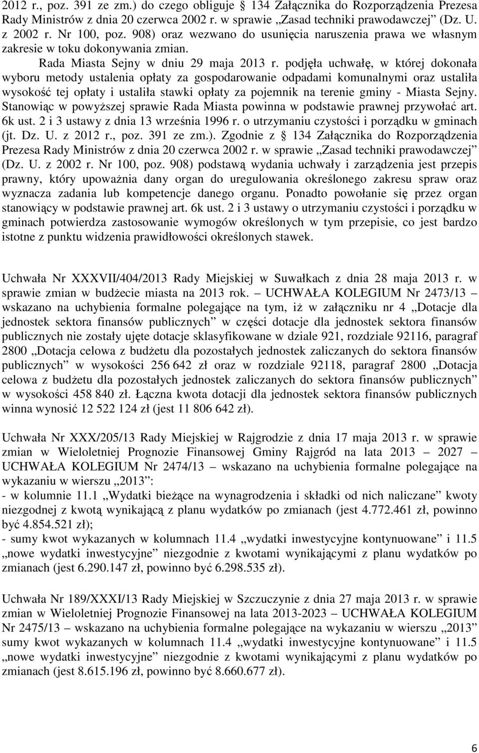 podjęła uchwałę, w której dokonała wyboru metody ustalenia opłaty za gospodarowanie odpadami komunalnymi oraz ustaliła wysokość tej opłaty i ustaliła stawki opłaty za pojemnik na terenie gminy -