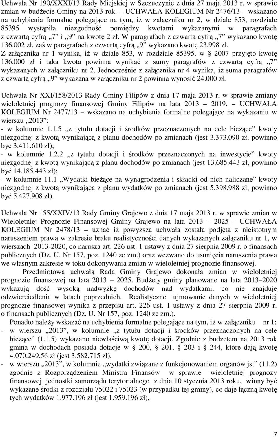 czwartą cyfrą 7 i 9 na kwotę 2 zł. W paragrafach z czwartą cyfrą 7 wykazano kwotę 136.002 zł, zaś w paragrafach z czwartą cyfrą 9 wykazano kwotę 23.998 zł.