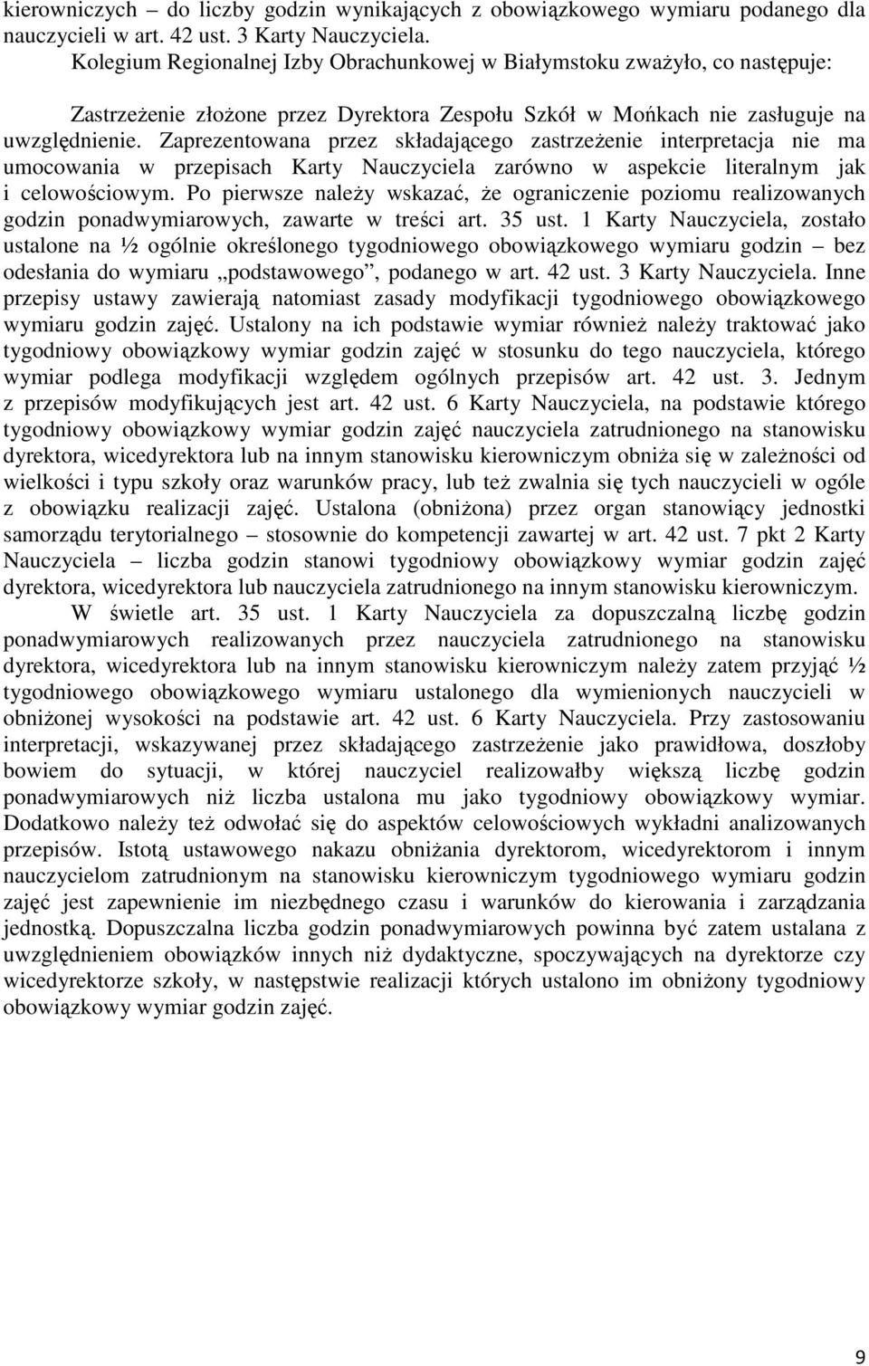 Zaprezentowana przez składającego zastrzeżenie interpretacja nie ma umocowania w przepisach Karty Nauczyciela zarówno w aspekcie literalnym jak i celowościowym.