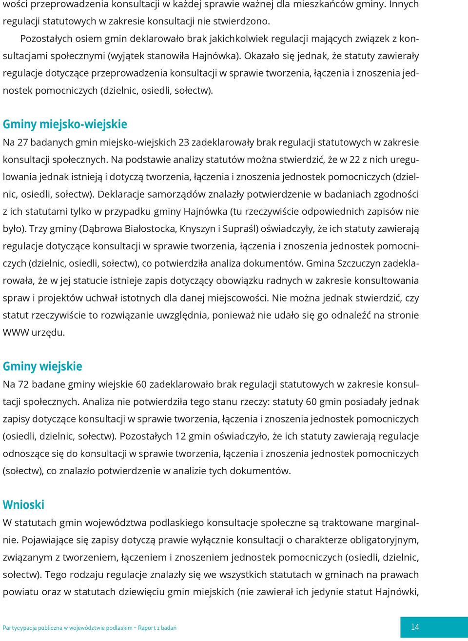 Okazało się jednak, że statuty zawierały regulacje dotyczące przeprowadzenia konsultacji w sprawie tworzenia, łączenia i znoszenia jednostek pomocniczych (dzielnic, osiedli, sołectw).