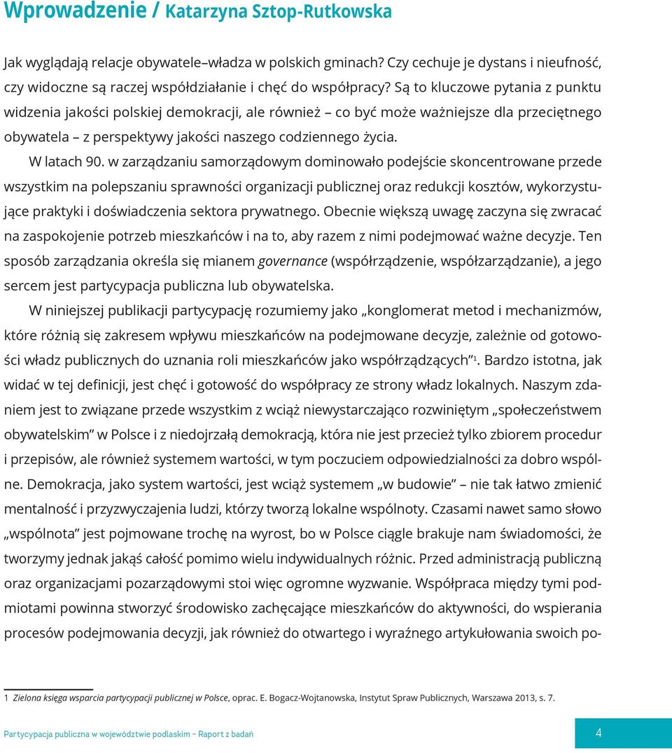 w zarządzaniu samorządowym dominowało podejście skoncentrowane przede wszystkim na polepszaniu sprawności organizacji publicznej oraz redukcji kosztów, wykorzystujące praktyki i doświadczenia sektora