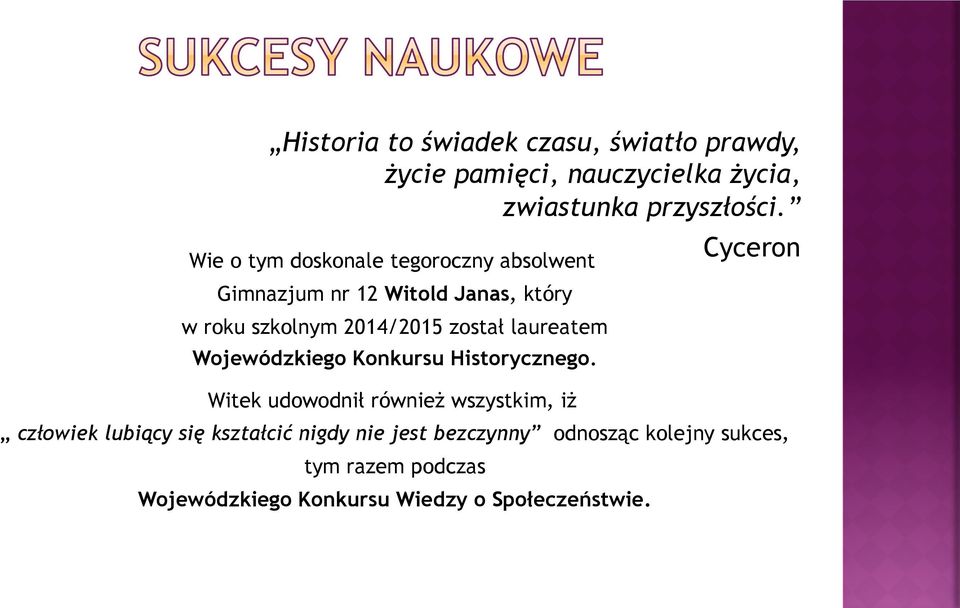 laureatem Wojewódzkiego Konkursu Historycznego.