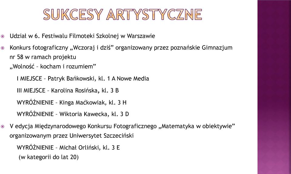 ramach projektu Wolność kocham i rozumiem I MIEJSCE Patryk Bańkowski, kl. 1 A Nowe Media III MIEJSCE Karolina Rosińska, kl.