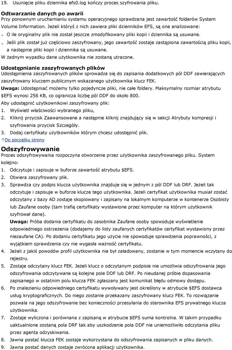 Jeżeli któryś z nich zawiera pliki dzienników EFS, są one analizowane: O ile oryginalny plik nie został jeszcze zmodyfikowany pliki kopii i dziennika są usuwane.