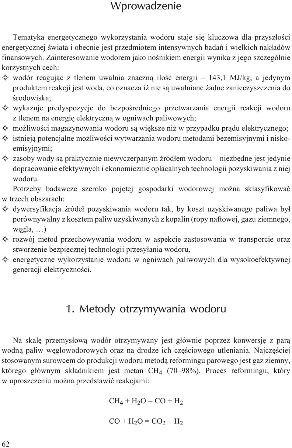 oznacza i nie s¹ uwalniane adne zanieczyszczenia do œrodowiska; wykazuje predyspozycje do bezpoœredniego przetwarzania energii reakcji wodoru z tlenem na energiê elektryczn¹ w ogniwach paliwowych; mo