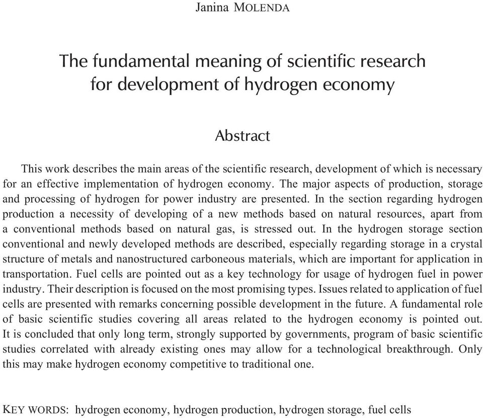 In the section regarding hydrogen production a necessity of developing of a new methods based on natural resources, apart from a conventional methods based on natural gas, is stressed out.