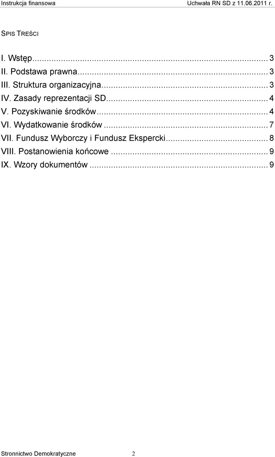 Pozyskiwanie środków... 4 VI. Wydatkowanie środków... 7 VII.