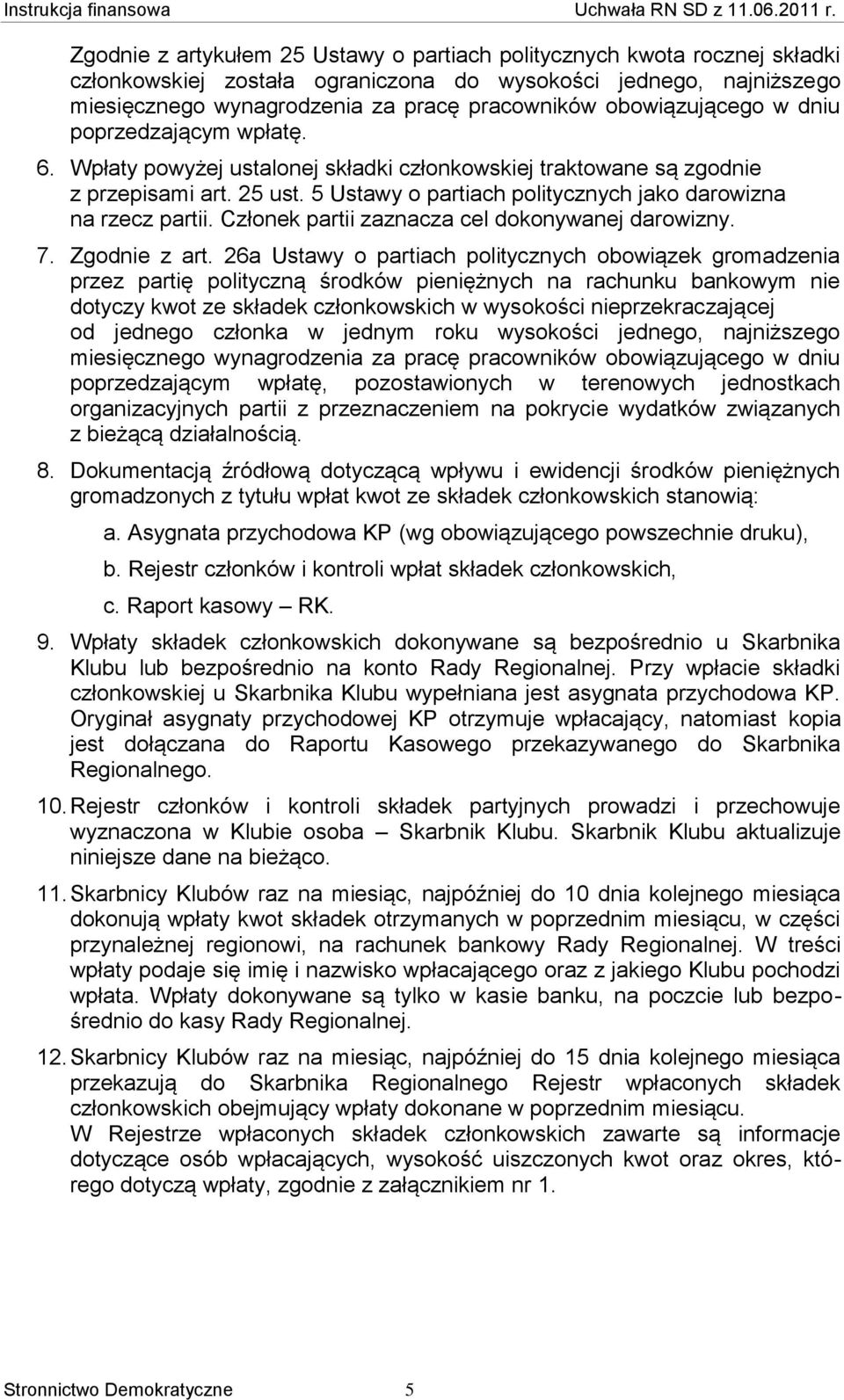 5 Ustawy o partiach politycznych jako darowizna na rzecz partii. Członek partii zaznacza cel dokonywanej darowizny. 7. Zgodnie z art.