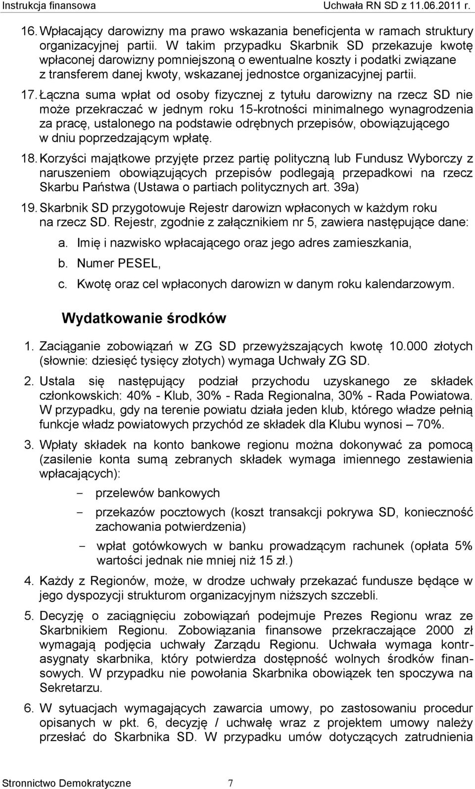 Łączna suma wpłat od osoby fizycznej z tytułu darowizny na rzecz SD nie może przekraczać w jednym roku 15-krotności minimalnego wynagrodzenia za pracę, ustalonego na podstawie odrębnych przepisów,