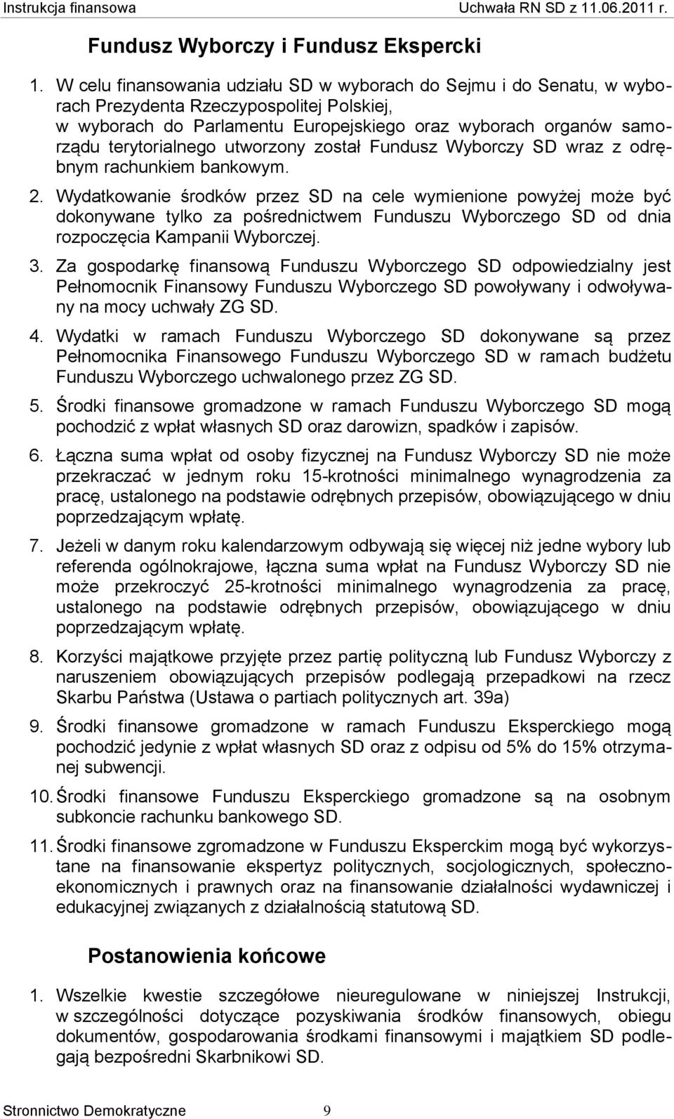 utworzony został Fundusz Wyborczy SD wraz z odrębnym rachunkiem bankowym. 2.