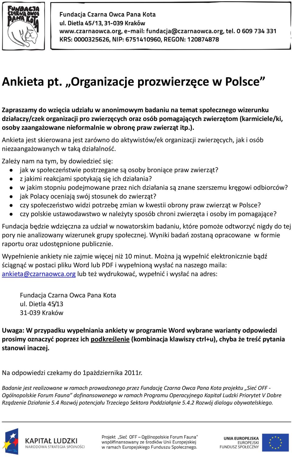 (karmiciele/ki, osoby zaangażowane formal w obronę praw zwierząt itp.). Ankieta jest skierowana jest zarówno do aktywistów/ek organizacji zwierzęcych, jak i osób zaangażowanych w ą działalność.