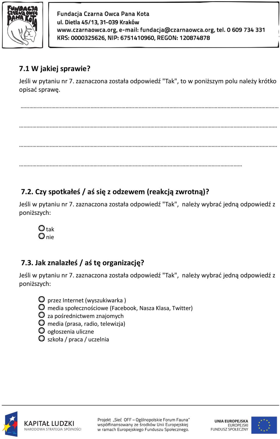 zaznaczona została odpowiedź "Tak", należy wybrać jedną odpowiedź z poniższych: 7.3. Jak znalazłeś / aś tę organizację? Jeśli w pytaniu nr 7.