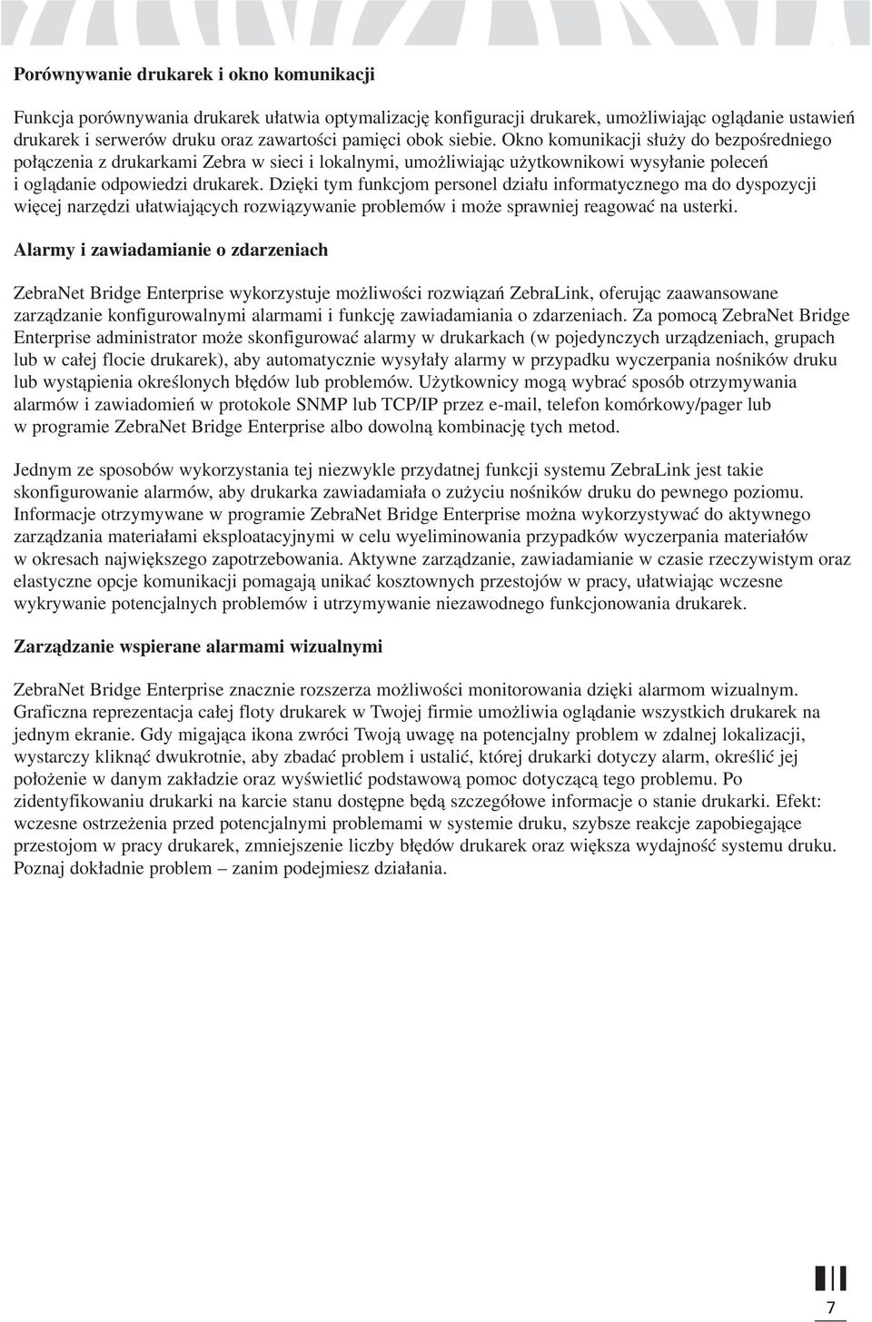 Dzięki tym funkcjom personel działu informatycznego ma do dyspozycji więcej narzędzi ułatwiających rozwiązywanie problemów i może sprawniej reagować na usterki.