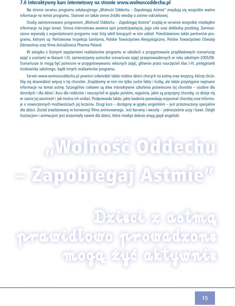 Strona internetowa zawiera opis przedsięwzięcia, jego cele oraz dokładny przebieg. Zamieszczono wywiady z organizatorami programu oraz listę szkół biorących w nim udział.