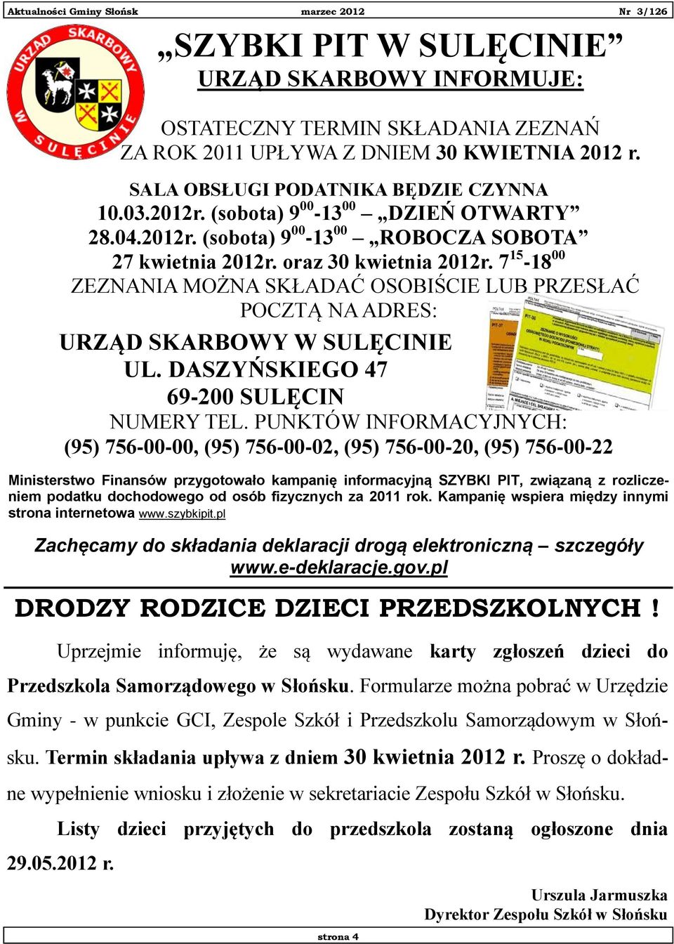 7 15-18 00 ZEZNANIA MOŻNA SKŁADAĆ OSOBIŚCIE LUB PRZESŁAĆ POCZTĄ NA ADRES: URZĄD SKARBOWY W SULĘCINIE UL. DASZYŃSKIEGO 47 69-200 SULĘCIN NUMERY TEL.