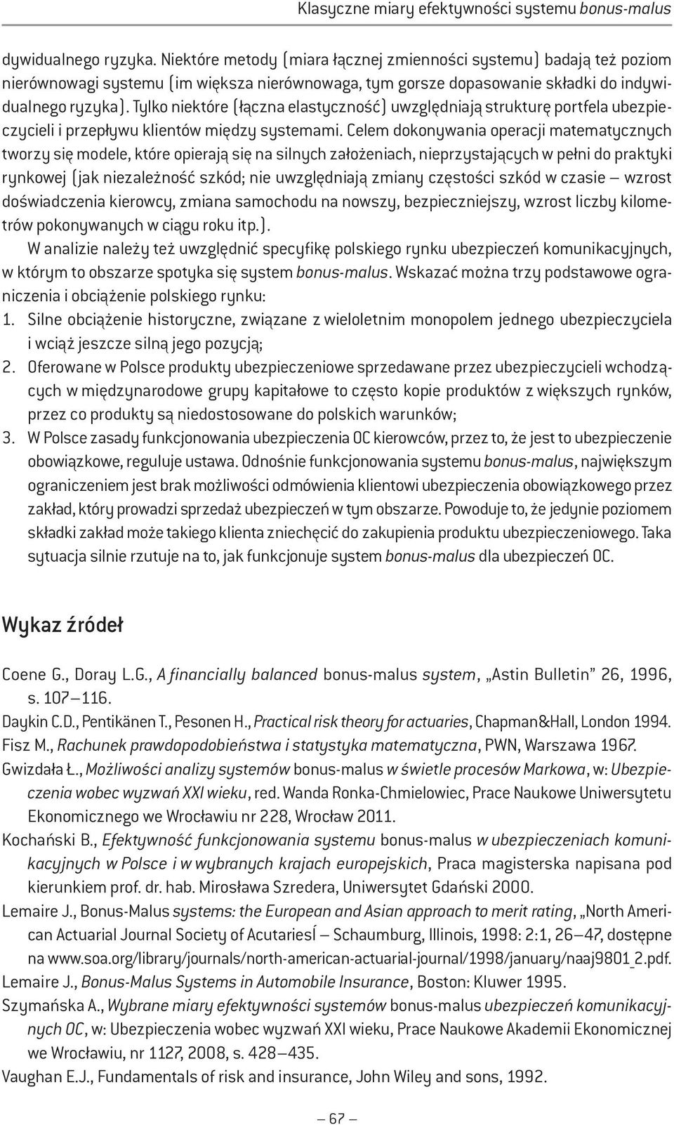 Tylko nektóre (łączna elastyczność) uwzględnają strukturę portfela ubezpeczycel przepływu klentów mędzy systemam.